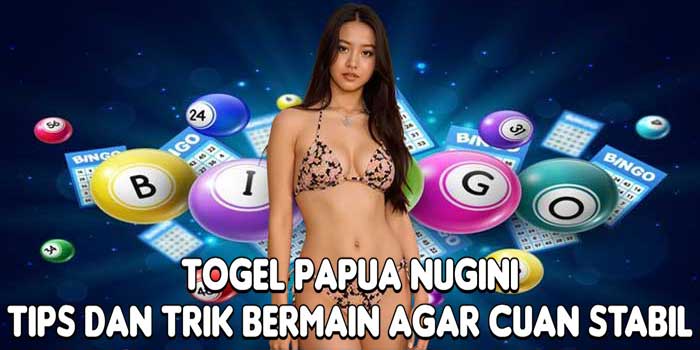 Togel Papua Nugini: Tips dan Trik Bermain Agar Cuan Stabil